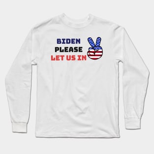 Biden please let us in Long Sleeve T-Shirt